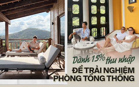 Chàng trai chi 15% thu nhập để ở phòng tổng thống khắp Việt Nam "nghỉ dưỡng đơn giản là hưởng thụ những thứ mình làm ra"