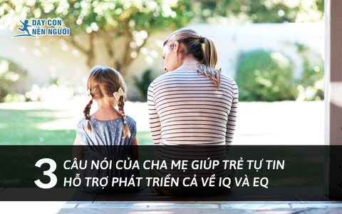 3 câu nói của cha mẹ giúp trẻ tự tin, hỗ trợ phát triển cả về IQ lẫn EQ