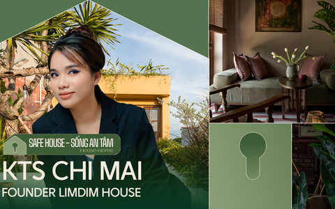 Founder LimDim House: Đối với một ngôi nhà, yếu tố AN TOÀN phải đặt lên hàng đầu rồi mới đến thẩm mỹ hay sáng tạo