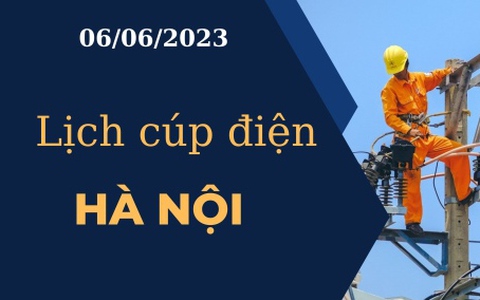 Lịch cúp điện hôm nay tại Hà Nội ngày 06/06/2023
