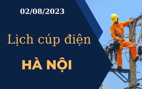 Lịch cúp điện hôm nay tại Hà Nội ngày 02/08/2023