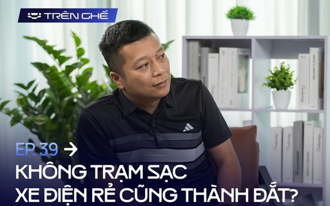[Trên Ghế 39] "Mua xe điện Trung Quốc không có trạm sạc thà mua xe xăng còn hơn, quá nhiều rủi ro"