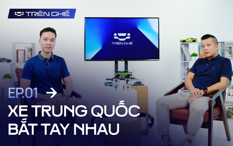 [Trên Ghế 01] Các hãng xe Trung Quốc bắt tay nhau để đấu phần còn lại tại Việt Nam: ‘Kịch bản trong mơ’
