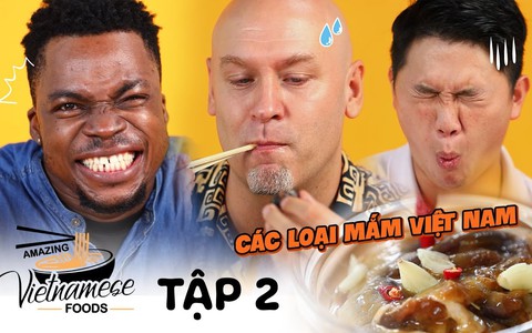 Khách Tây khen nức nở 1 loại mắm của Việt Nam rồi thốt lên: "Món ngon nhất đây rồi, xứng đáng 100 điểm"