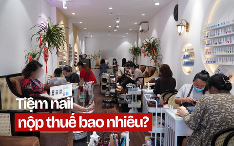 Tôi là chủ một tiệm nail ở Hà Nội, mỗi ngày làm khoảng 20 bộ móng: Tôi phải nộp thuế bao nhiêu?