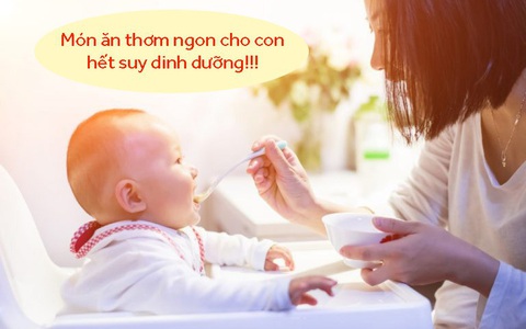 17 món ăn cho trẻ từ 6-36 tháng tuổi suy dinh dưỡng chậm lớn phục hồi, tăng cân lành mạnh
