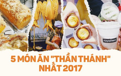 Chỉ mặt điểm tên 5 món ăn thần thánh, vừa xuất hiện đã làm nên trào lưu của năm 2017