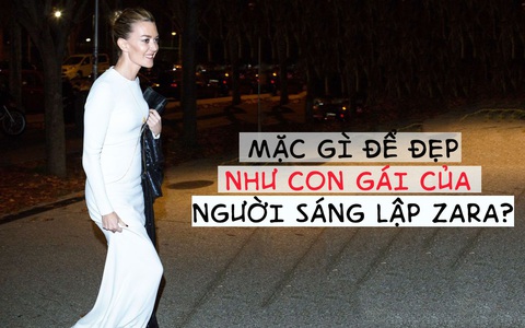 Ẩn số về phong cách thời trang của con gái ông trùm Zara - nay đã có lời giải đáp!