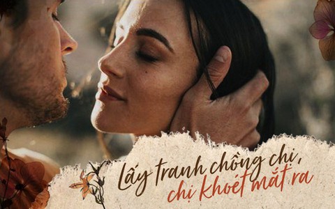 “Kẽo cà kẽo kẹt, lấy tranh chồng chị, chị khoét mắt ra…”