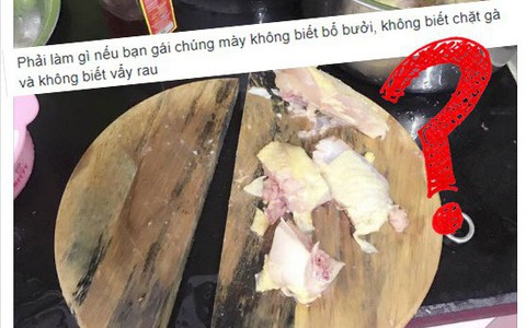 Lên án người yêu không biết bổ bưởi, chặt gà và vẩy rau, không ngờ chàng trai mới là người hứng trọn "gạch đá"