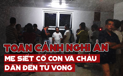 Toàn cảnh nghi án mẹ siết cổ con và cháu tử vong gây chấn động ở Hà Nội
