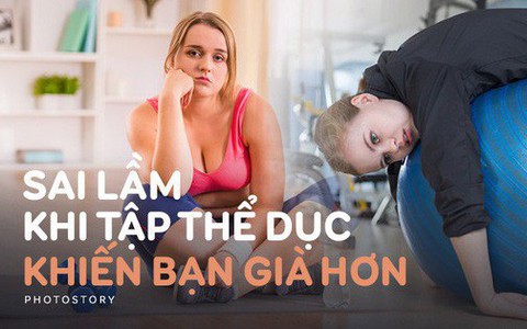 Tập thể dục rất tốt cho cơ thể nhưng hãy chú ý những sai lầm sau để tránh gây hại cho sức khoẻ và khiến bạn già đi trước tuổi