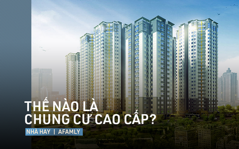 6 tiêu chuẩn để đánh giá thế nào là chung cư cao cấp “chính hiệu” hay chỉ là “gắn mác” cao cấp để người mua nhà dễ phân biệt