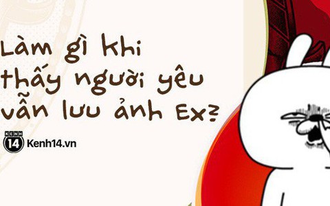Một ngày đẹp trời chợt thấy người yêu vẫn giữ ảnh bồ cũ, làm gì bây giờ?