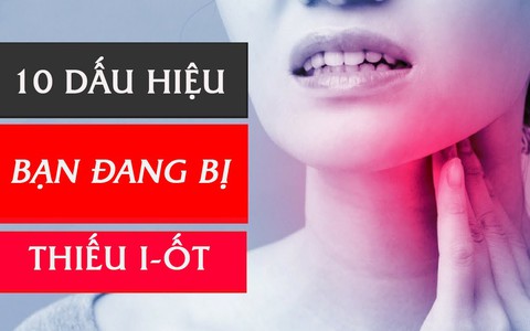 Nếu có dù chỉ là 1 trong 10 dấu hiệu này thì cơ thể bạn đang bị thiếu i-ốt có thể dẫn đến các vấn đề tâm thần