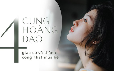 Mùa hè này, may mắn sẽ không ngừng đến với 4 cung Hoàng đạo sau, không chỉ thành công trong sự nghiệp mà tiền bạc còn đầy túi