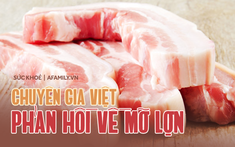 Mỡ lợn được vinh danh vị trí 8/10 thực phẩm tốt nhất cho sức khỏe: Chuyên gia Việt phản hồi