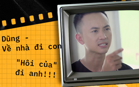 Dũng "Về nhà đi con" và hàng loạt câu nói khiến toàn dân "mát lòng" chỉ sau 1 tập phim