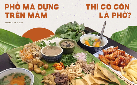 Người Sài Gòn có món phở bày trên mâm lạ lắm, nhưng dân tình lại hoang mang hỏi nhau: “Phở mà không đựng vào bát thì có còn là phở!?”