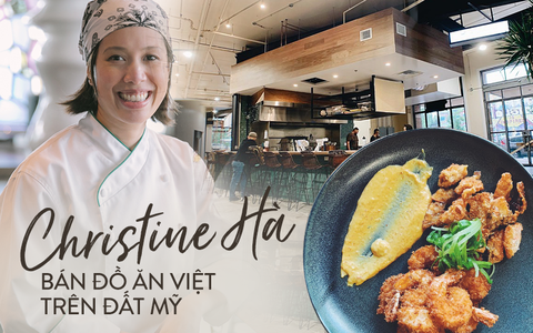 Mục sở thị nhà hàng đồ ăn Việt trên đất Mỹ của Vua đầu bếp Christine Hà: Tất thảy món ăn đều nấu bằng ký ức về mẹ