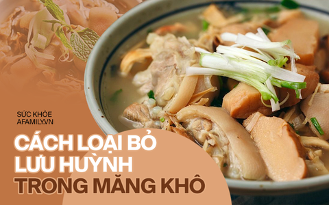 Loại bỏ lưu huỳnh trong măng khô đúng cách, đảm bảo Tết này ăn ngon lại còn khỏe re