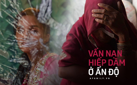 Vấn nạn hiếp dâm ở Ấn Độ: Khi người phụ nữ làm gì cũng sai, tự bản thân làm mình bị cưỡng bức và đàn ông thì không có lỗi