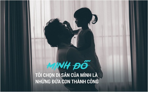 Ông bố đại gia: "Tôi chọn di sản của mình là những đứa con thành công"