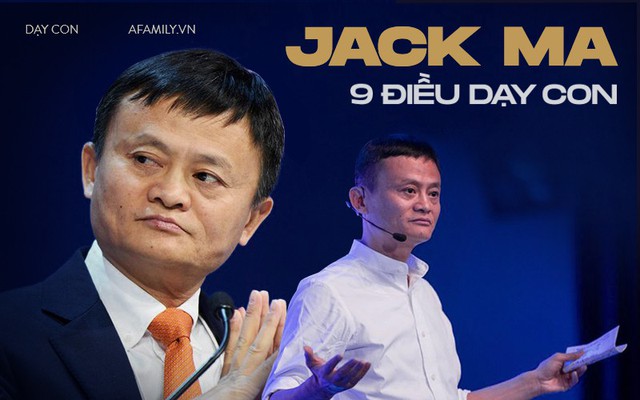9 điều dạy con thấu đáo Jack Ma, cha mẹ càng đọc càng thấy tâm đắc